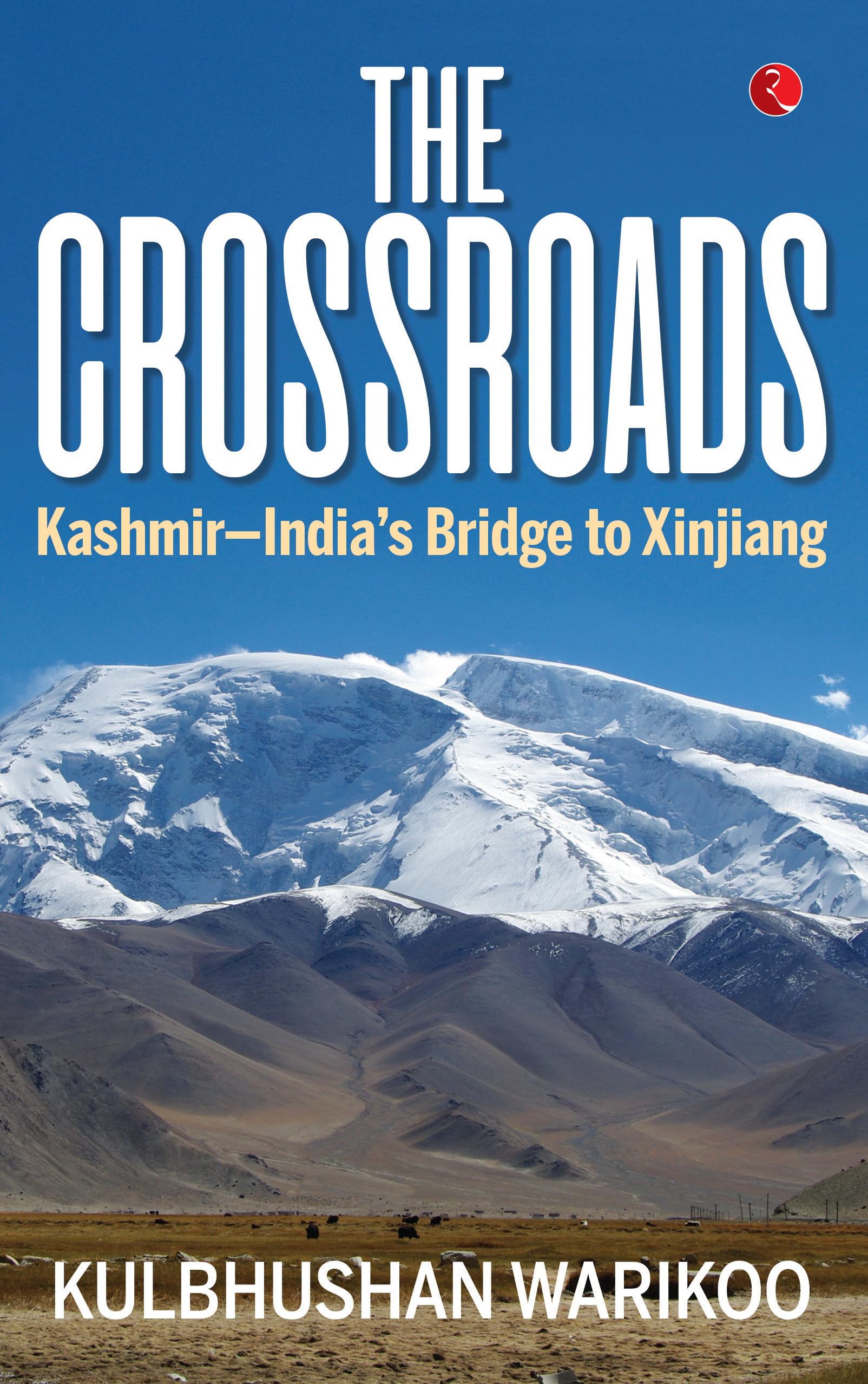 The Crossroads: KashmirIndiaS Bridge To Xinjiang