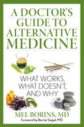 A Doctors Guide to Alternative Medicine: What Works, What Doesnt, and Why