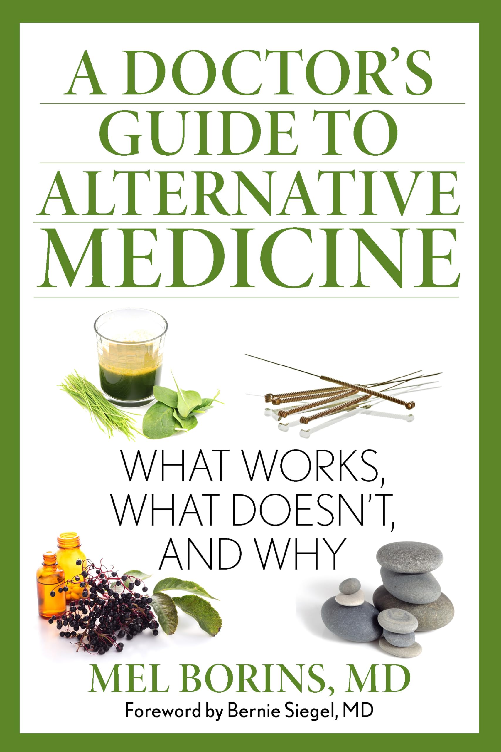 A Doctors Guide to Alternative Medicine: What Works, What Doesnt, and Why