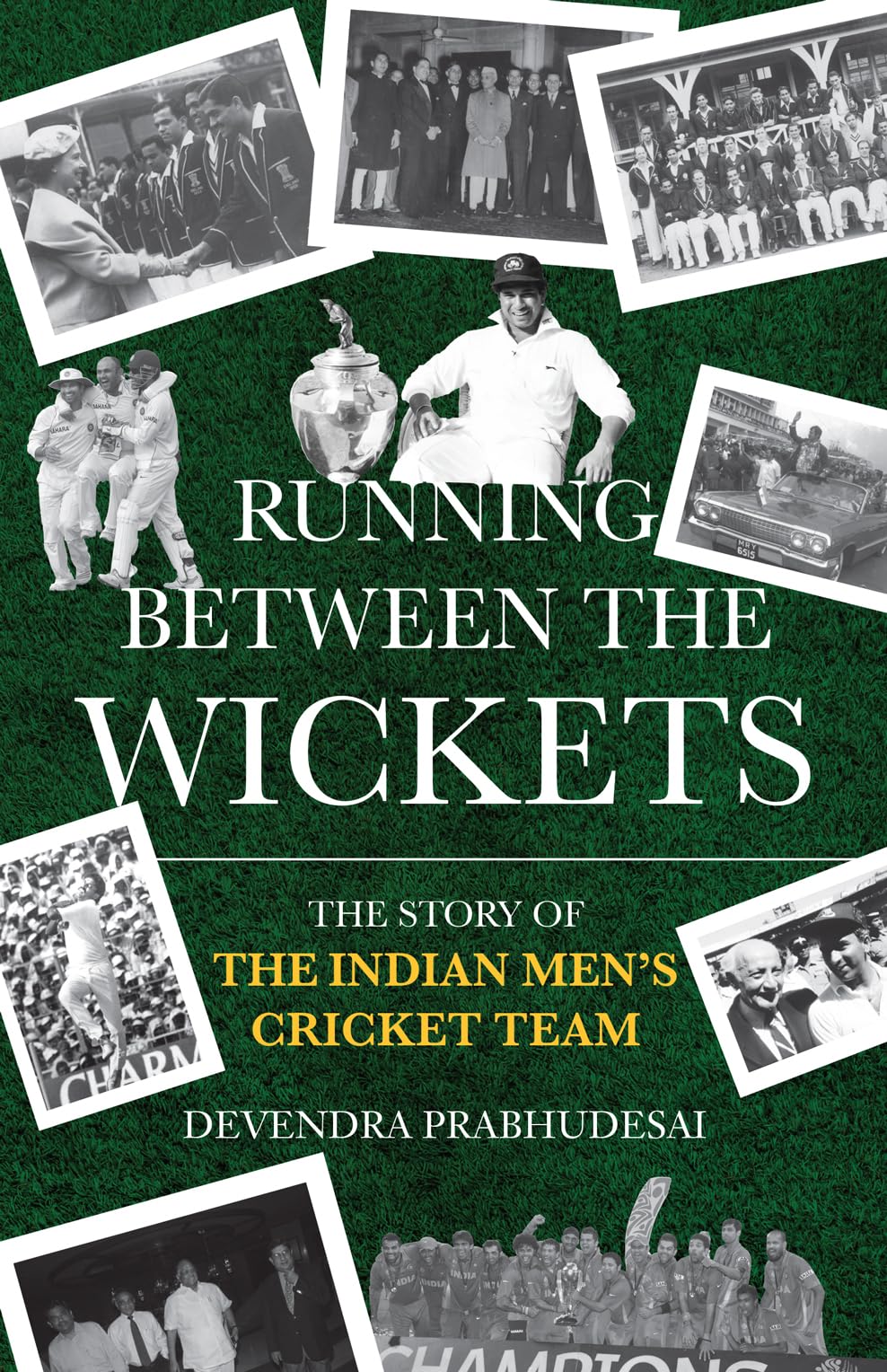 Running Between The Wickets: The Story Of The Indian MenS Cricket Team
