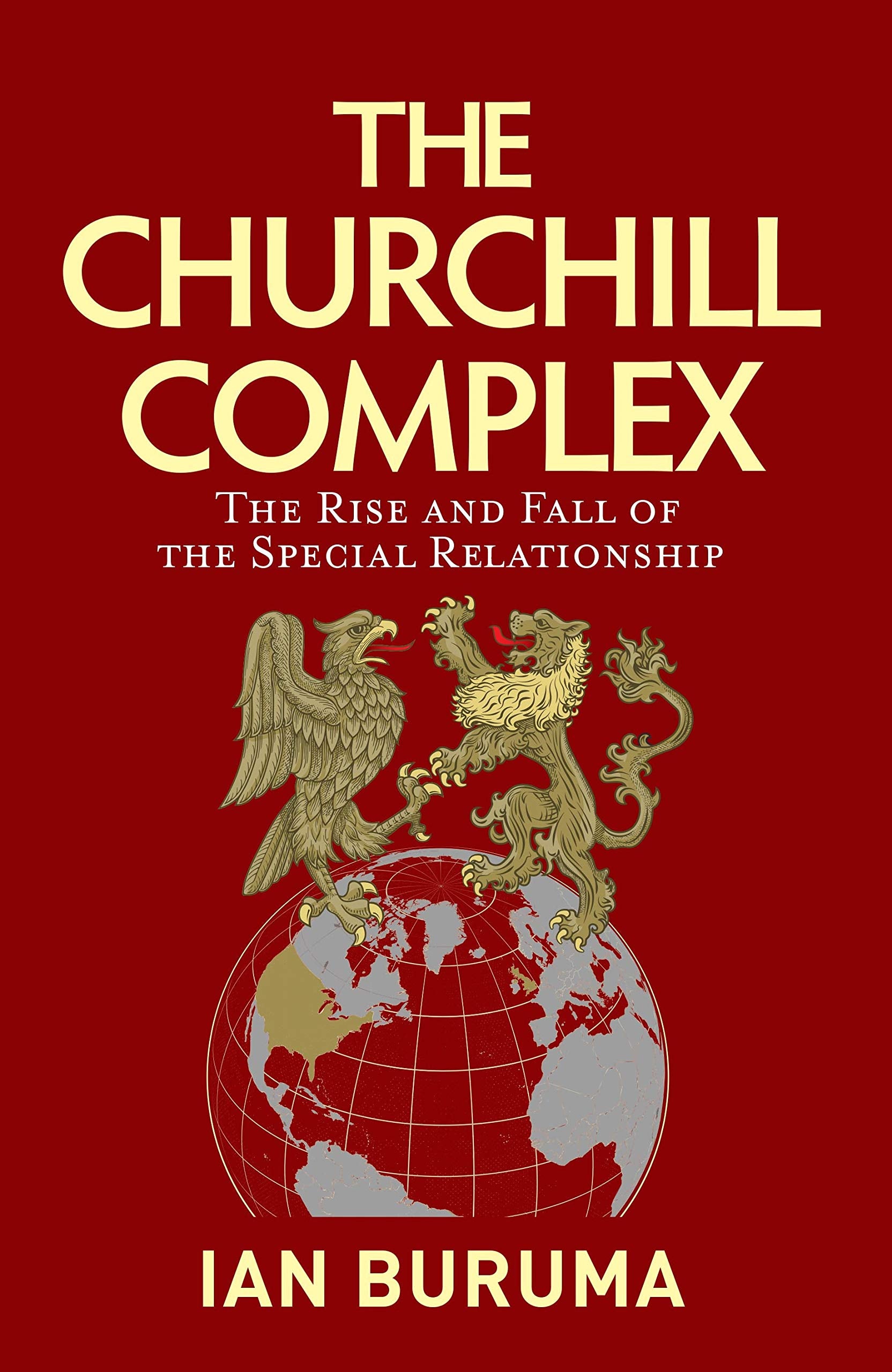 Churchill Complex, The: The Rise And Fall Of The Special Relationship From Winston And Fdr To Trump And Johnson