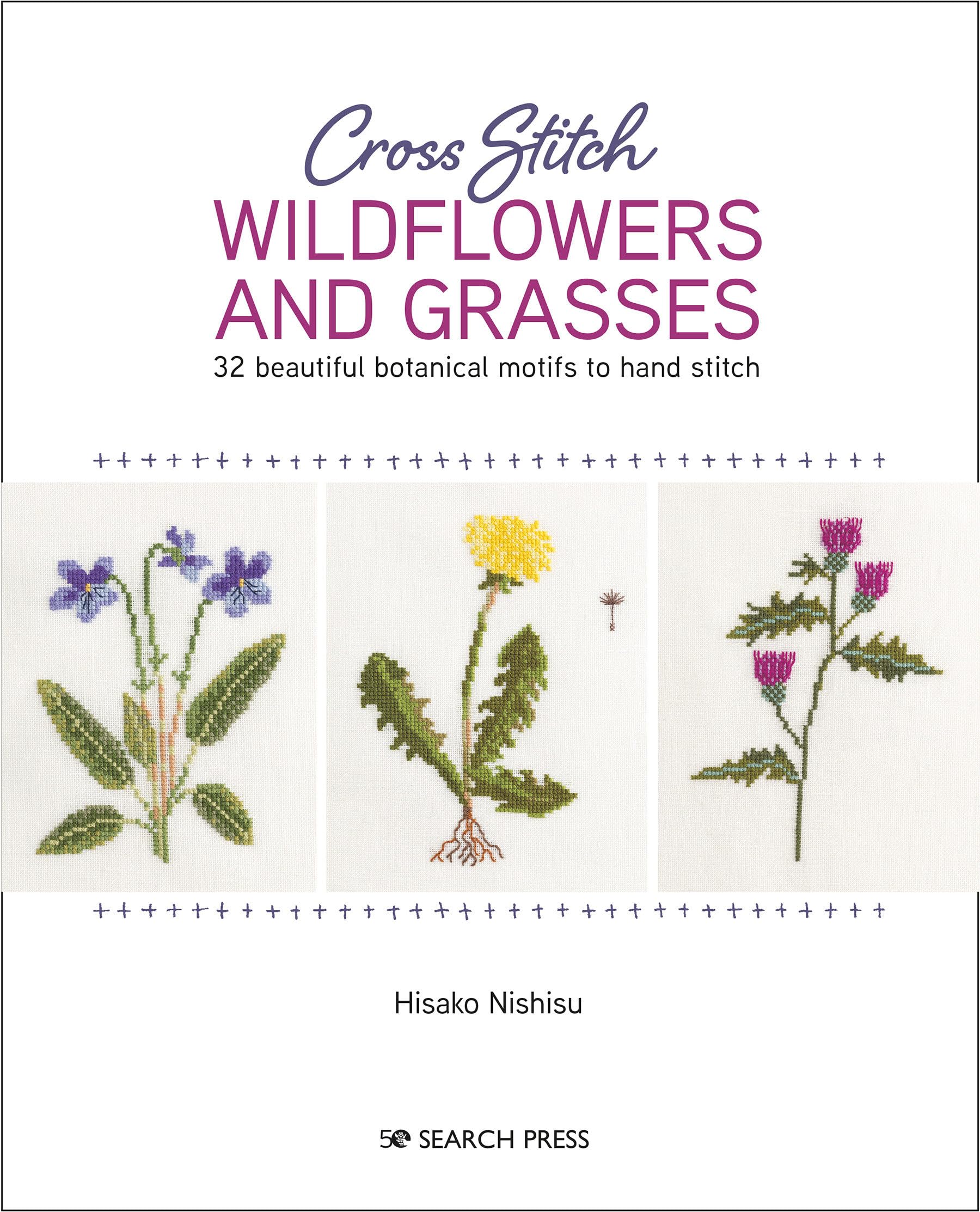 Cross Stitch Wildflowers and Grasses: 32 Beautiful Botanical Motifs to Hand Stitch