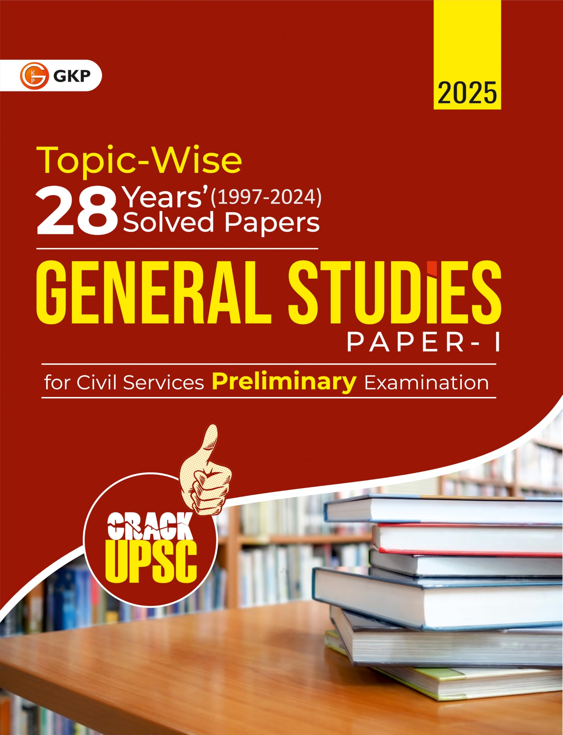 GKP UPSC 2025 : General Studies Paper I : 28 Years Topic wise Solved Papers (19972024)