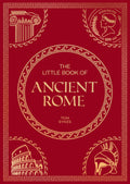 The Little Book of Ancient Rome: A Pocket Guide to an Epic Civilization, Including Key Events, People, Trivia and More