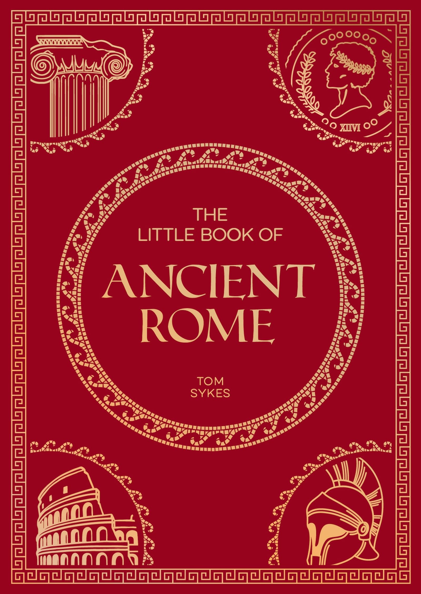 The Little Book of Ancient Rome: A Pocket Guide to an Epic Civilization, Including Key Events, People, Trivia and More