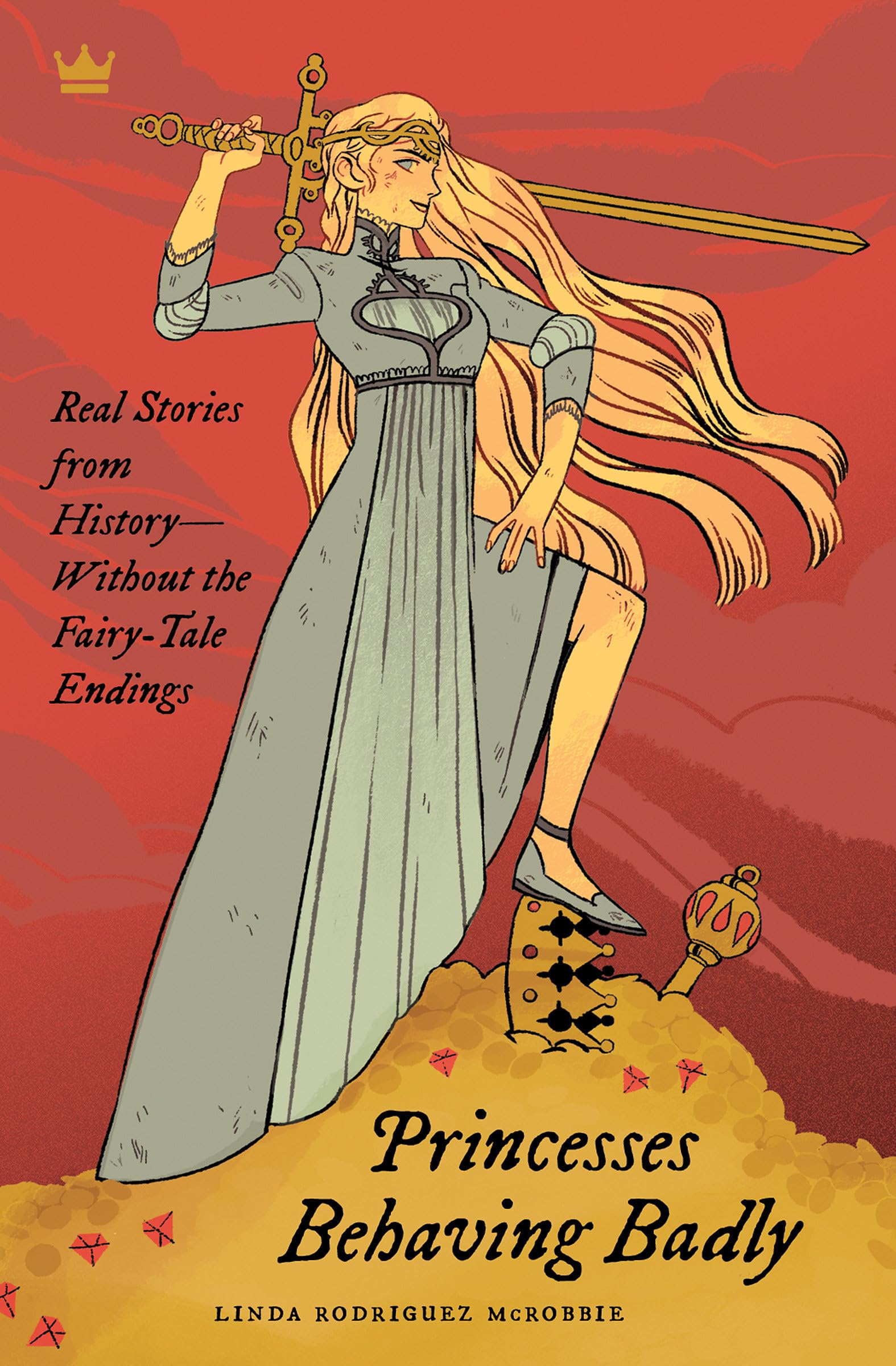 Princesses Behaving Badly: Real Stories from History Without the FairyTale Endings