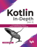 Kotlin Indepth [VolII]: A comprehensive guide to modern multiparadigm language (English Edition)