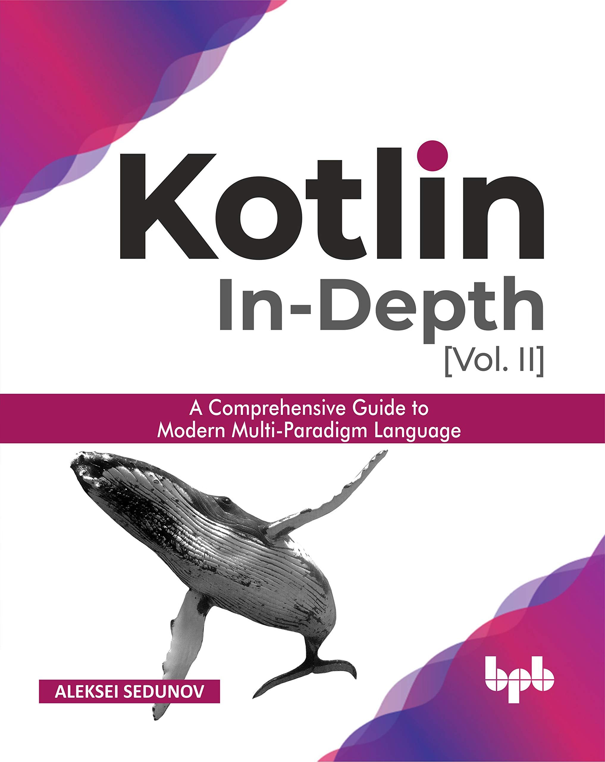 Kotlin Indepth [VolII]: A comprehensive guide to modern multiparadigm language (English Edition)