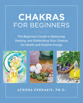 Chakras for Beginners: The Beginners Guide to Balancing, Healing, and Unblocking Your Chakras for Health and Positive Energy