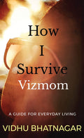 How I Survive Vizmom : A Guide For Everyday Living