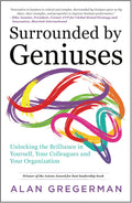 Surrounded By Geniuses: Unlocking The Brilliance In Yourself, Your Colleagues And Your Organization