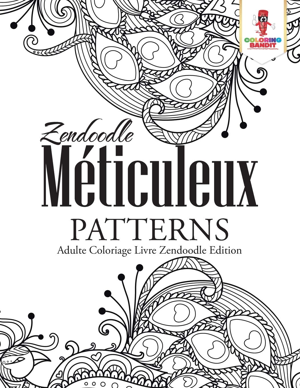Zendoodle Mticuleux Patterns : Adulte Coloriage Livre Zendoodle Edition (French Edition)