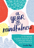 A Year of Mindfulness: A 52Week Guided Journal to Cultivate Peace and Presence (A Year of Reflections Journal)