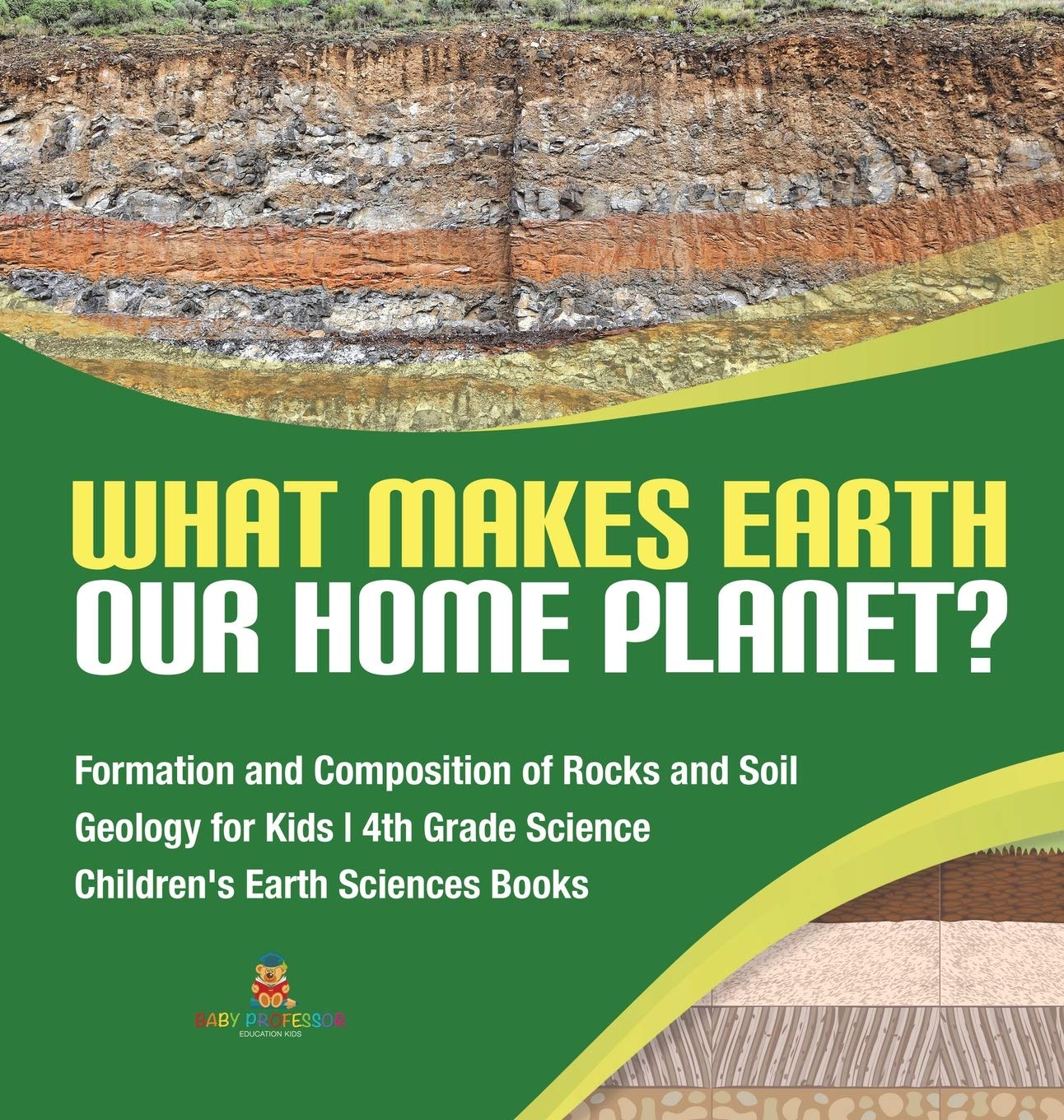 What Makes Earth Our Home Planet? Formation and Composition of Rocks and Soil Geology for Kids 4th Grade Science Childrens Eart