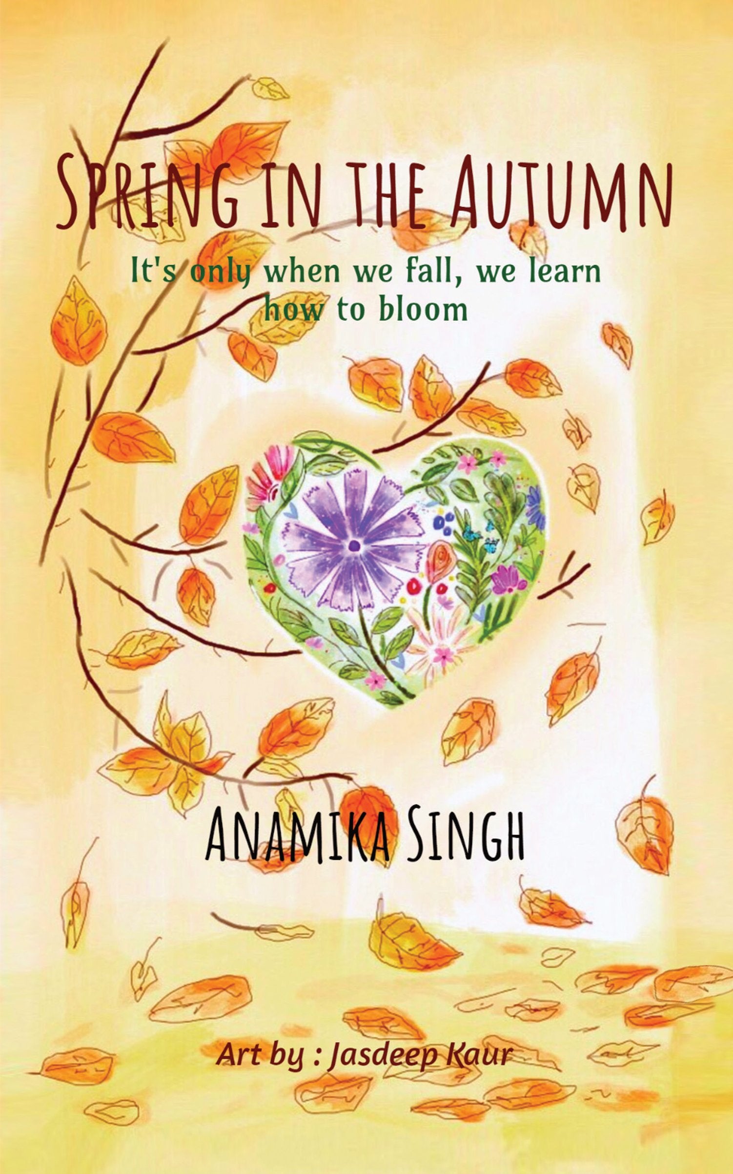 Spring In The Autumn : ItS Only When We Fall, We Learn How To Bloom.