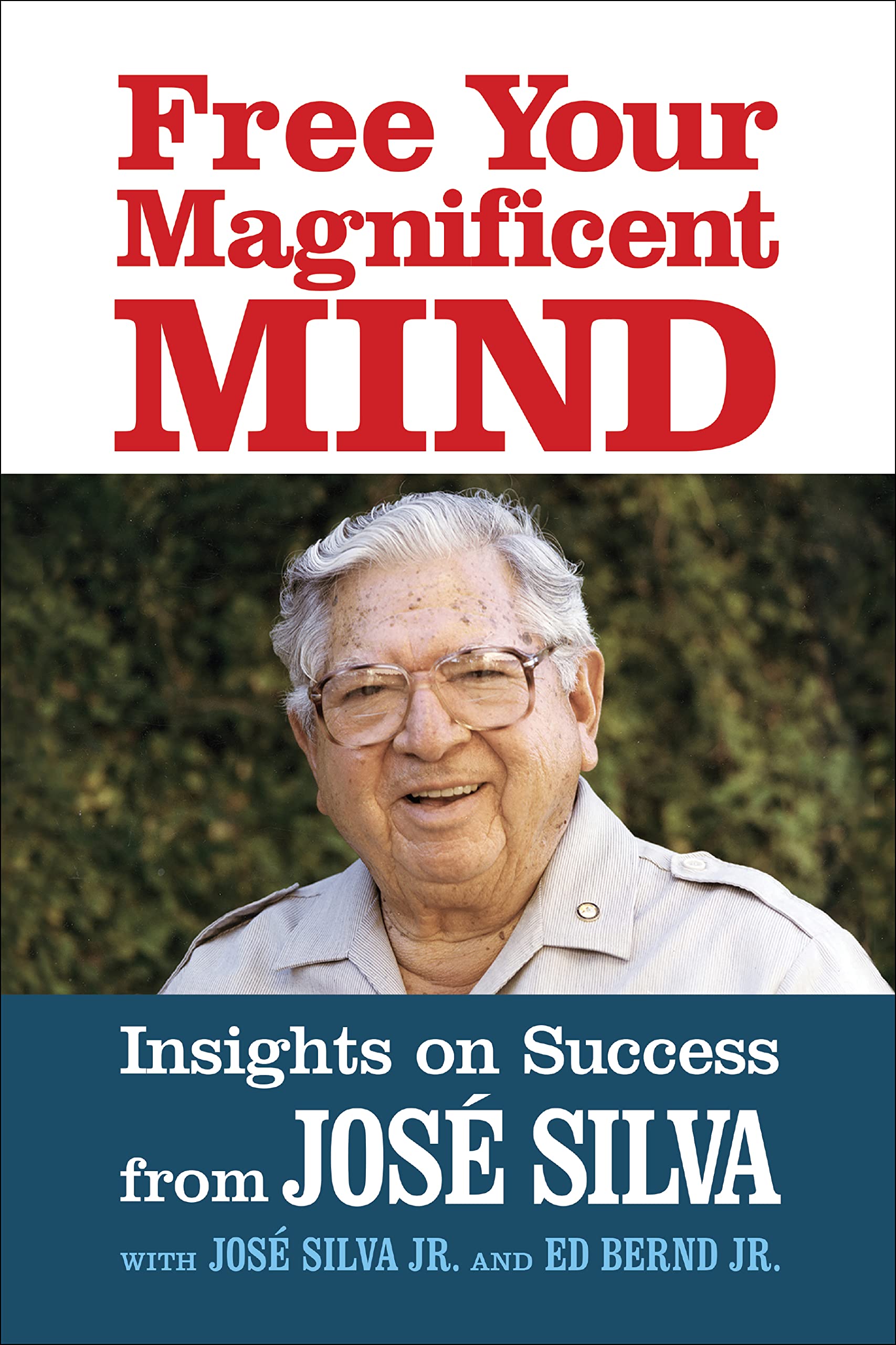 Free Your Magnificent Mind: Breakthrough Insights To Liberate Your Inner Potential: Insights On Success From Jose Silva