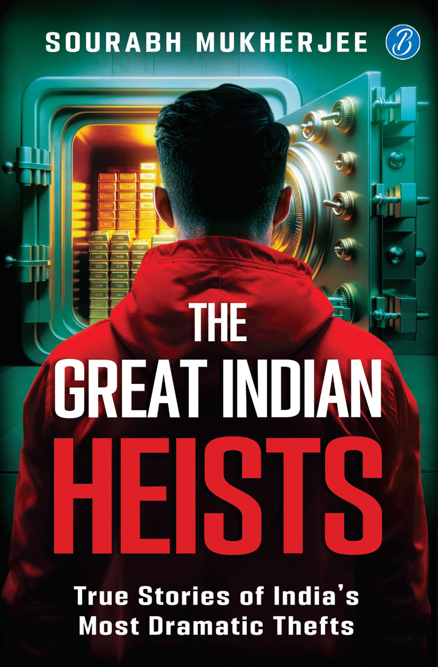 The Great Indian Heists: True Stories of Indias Most Dramatic Thefts | Daring Robberies that left the Nation Shocked | True Crim