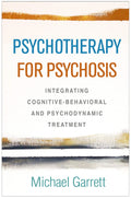Psychotherapy for Psychosis: Integrating CognitiveBehavioral and Psychodynamic Treatment