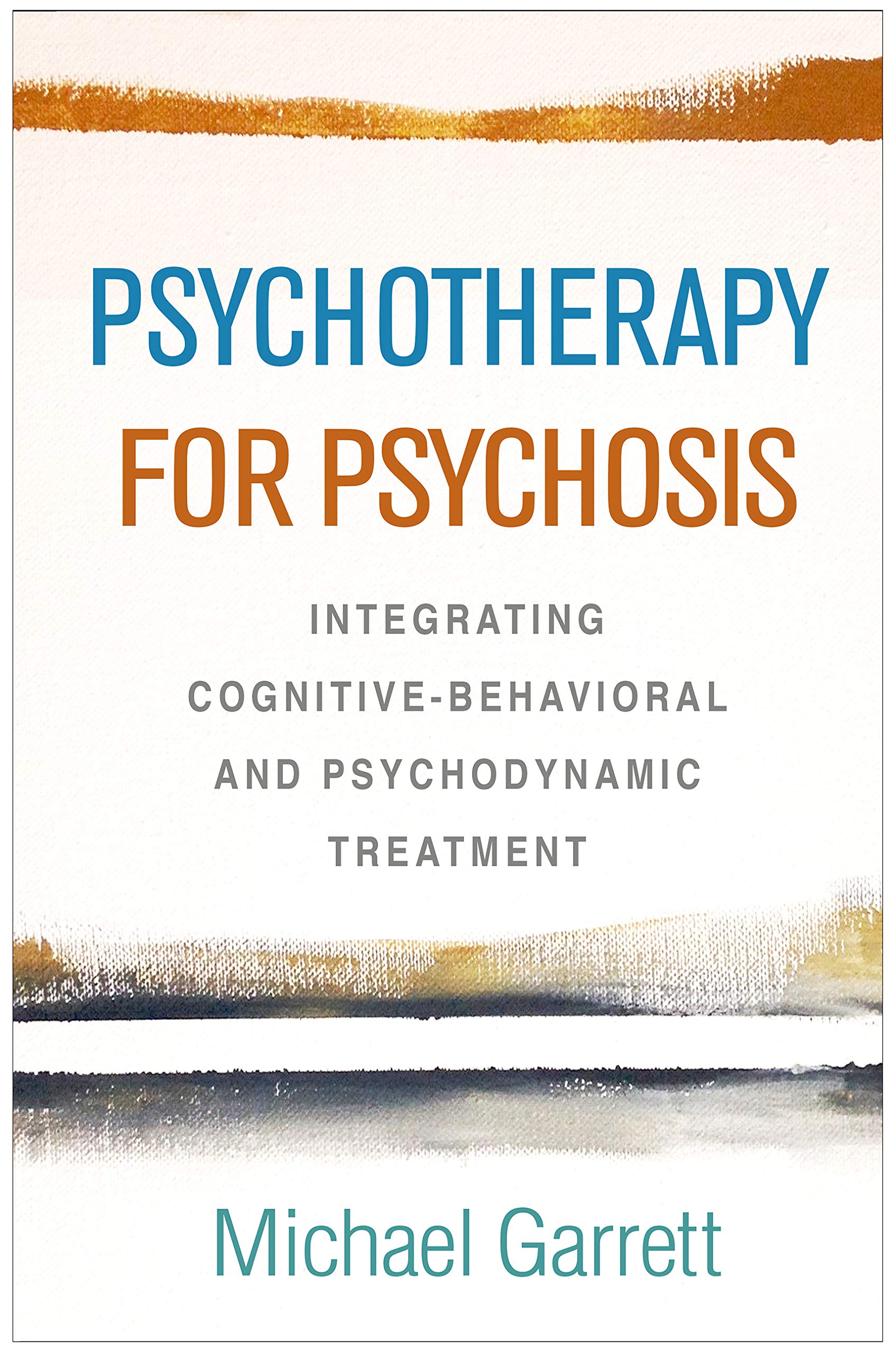 Psychotherapy for Psychosis: Integrating CognitiveBehavioral and Psychodynamic Treatment