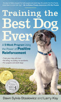 Training the Best Dog Ever: A 5Week Program Using the Power of Positive Reinforcement