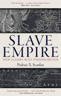 SLAVE EMPIRE: HOW SLAVERY BUILT MODERN BRITAIN