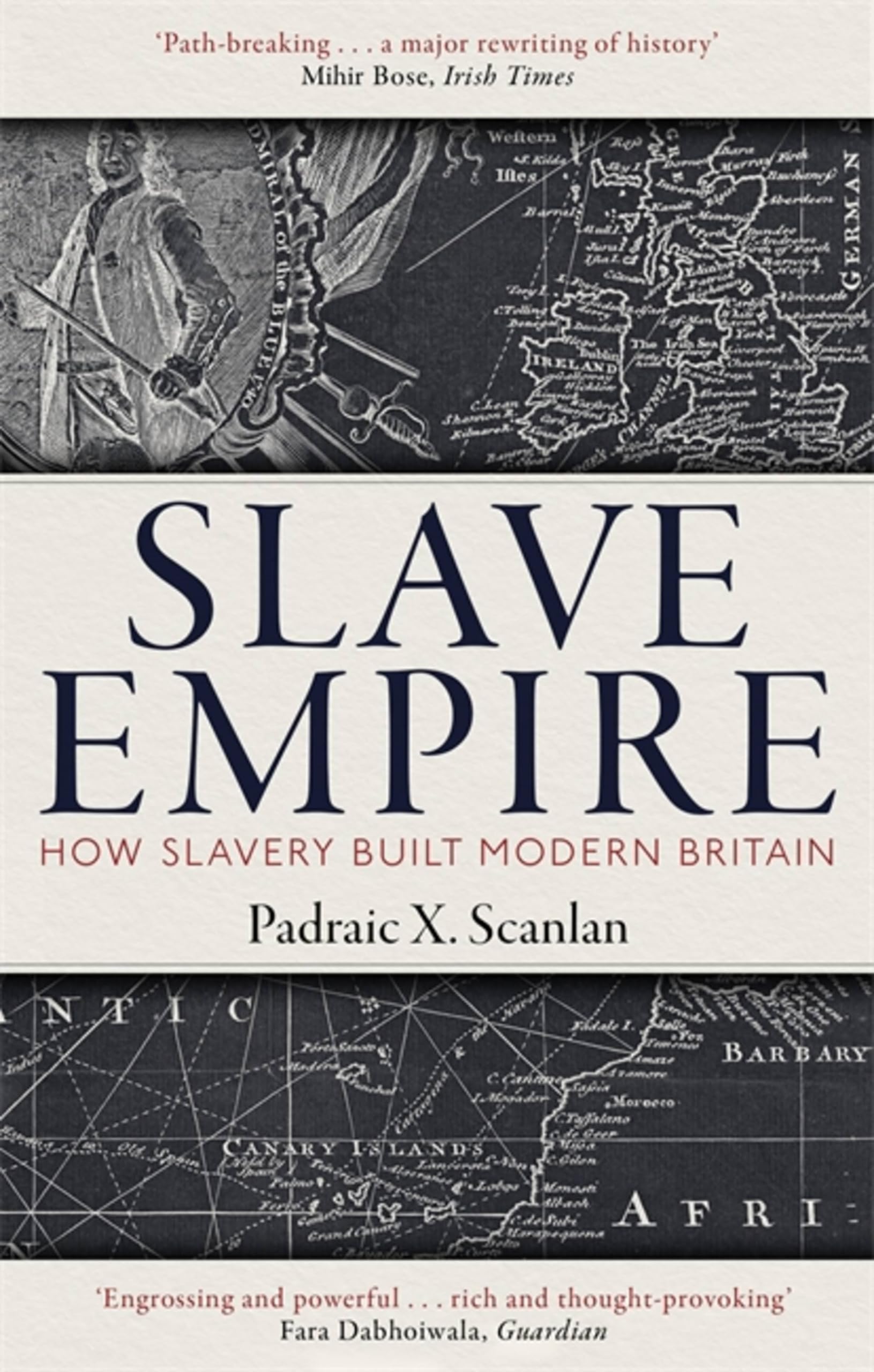 SLAVE EMPIRE: HOW SLAVERY BUILT MODERN BRITAIN