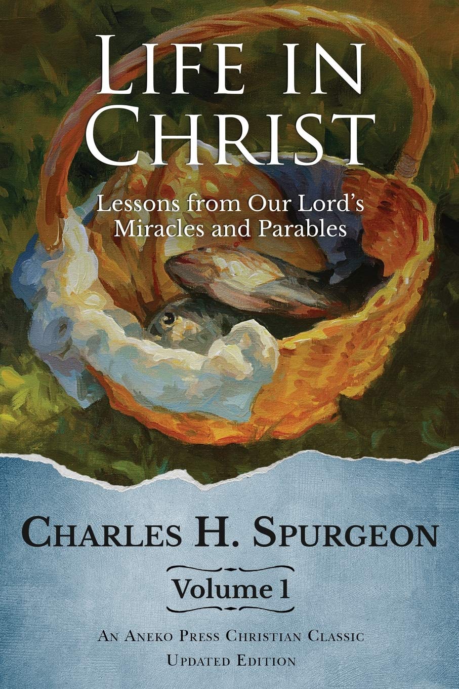 Life in Christ: Lessons from Our Lords Miracles and Parables