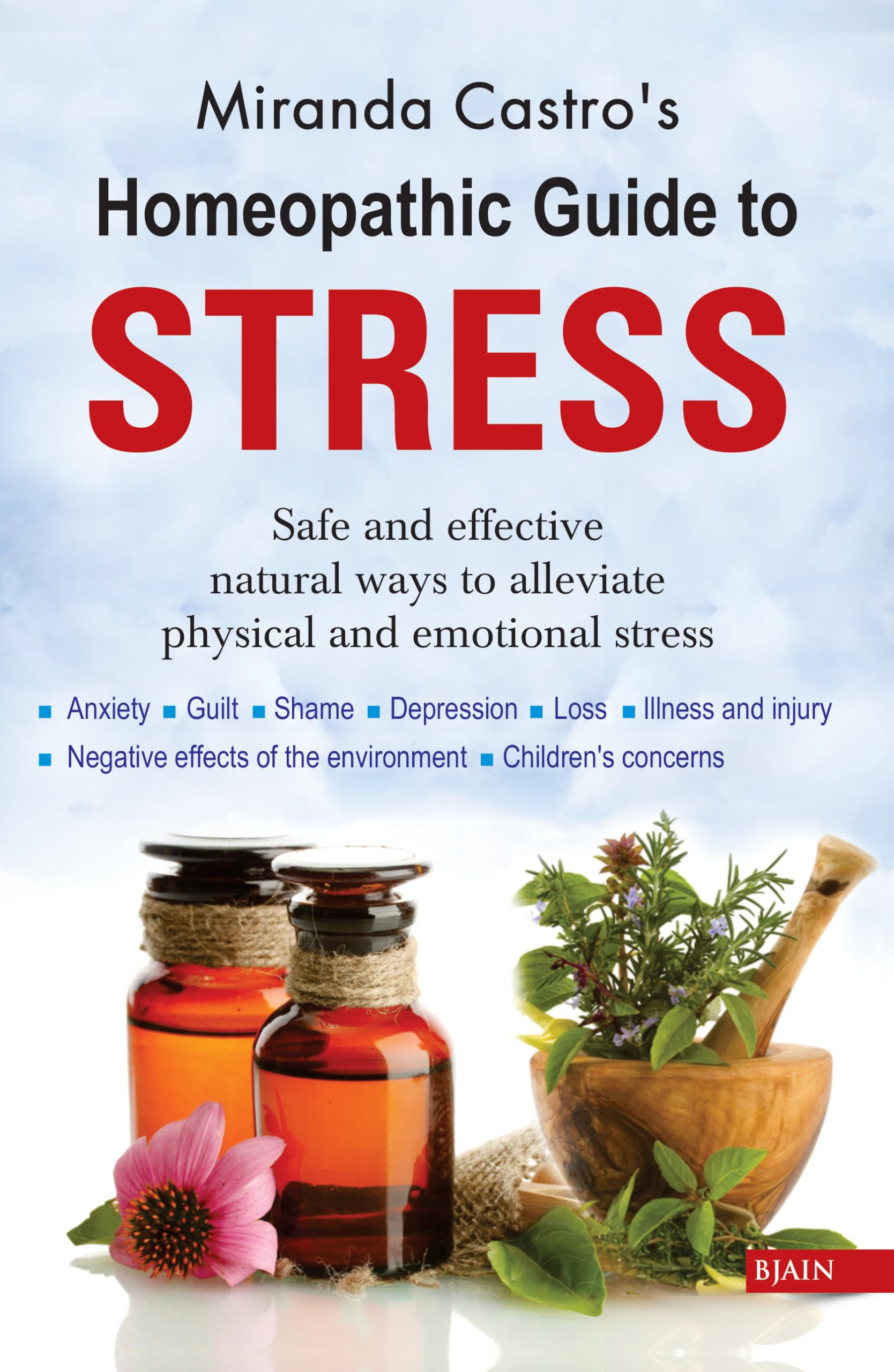 Homeopathic Guide to Stress  Safe and Effective Natural Ways to Alleviate Physical and Emotional Stress