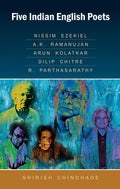 Five Indian English Poets: Nissim Ezekiel, A.K. Ramanujan, Arun Kolatkar, Dilip Chitre, R. Parthasarathy