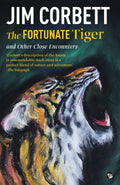 The Fortunate Tiger and Other Close Encounters: Selected Writings