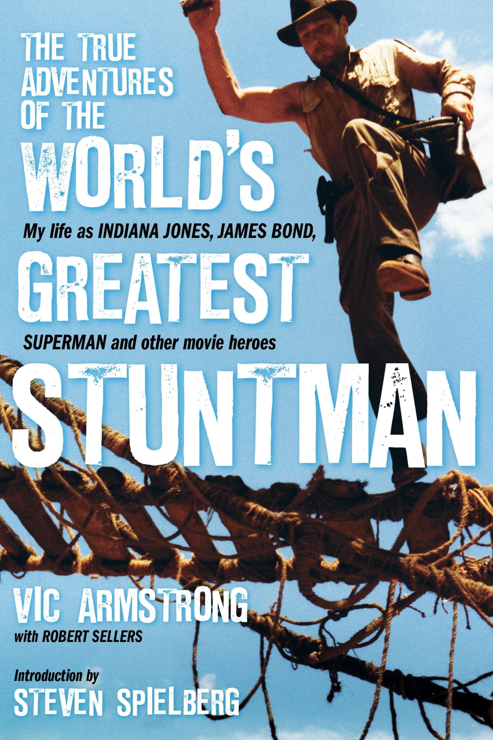 The True Adventures of the Worlds Greatest Stuntman: My Life as Indiana Jones, James Bond, Superman and Other Movie Heroes
