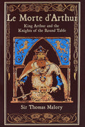 Le Morte dArthur: King Arthur and the Knights of the Round Table (Leatherbound Classics)