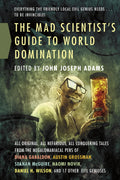 The Mad Scientists Guide to World Domination: Original Short Fiction for the Modern Evil Genius