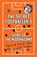 The Secret FootballerS Guide To The Modern Game