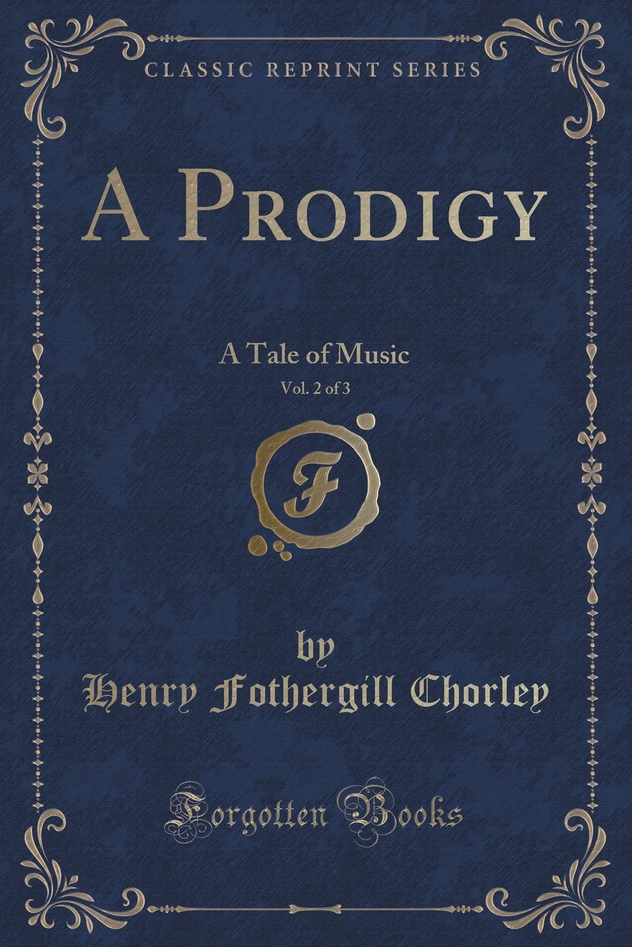 A Prodigy, Vol. 2 of 3: A Tale of Music (Classic Reprint)