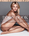 The Body Book: The Law of Hunger, the Science of Strength, and Other Ways to Love Your Amazing Body  Cameron Diaz
