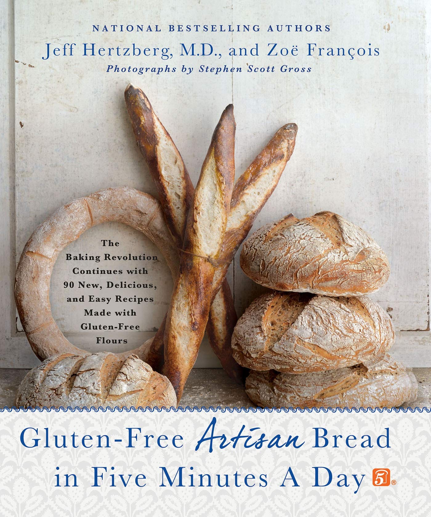 GlutenFree Artisan Bread in Five Minutes a Day: The Baking Revolution Continues with 90 New, Delicious and Easy Recipes Made wi