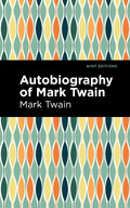 Autobiography of Mark Twain (Mint Editions)