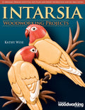 Intarsia Woodworking Projects: 21 Original Designs with FullSize Plans and Expert Instruction for All Skill Levels (Fox Chapel 