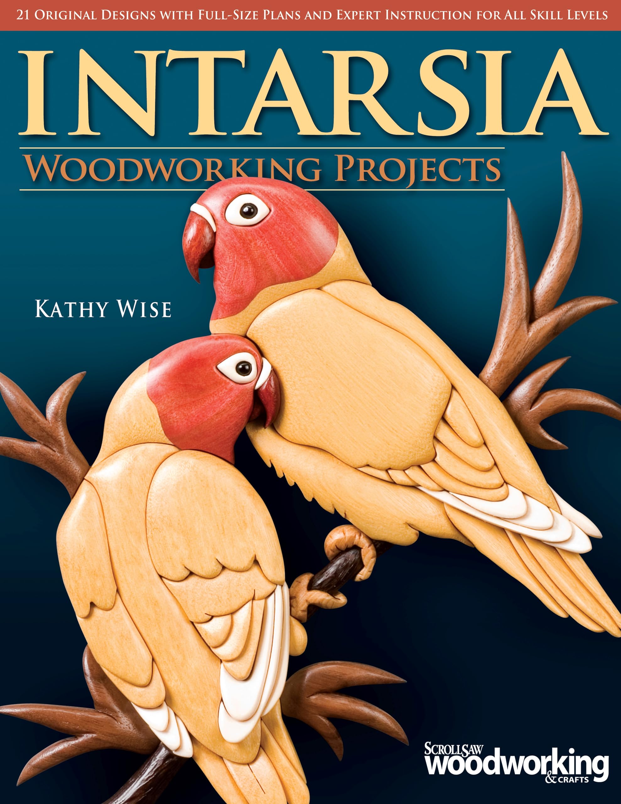 Intarsia Woodworking Projects: 21 Original Designs with FullSize Plans and Expert Instruction for All Skill Levels (Fox Chapel 