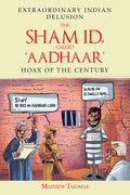 The Sham Id, Called Aadhaar : Hoax Of The Century
