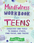 Mindfulness Workbook for Teens: Exercises and Tools to Handle Stress, Find Focus, and Thrive (Health and Wellness Workbooks for 