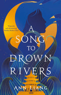 A Song to Drown Rivers:A sweeping and romantic historical epic