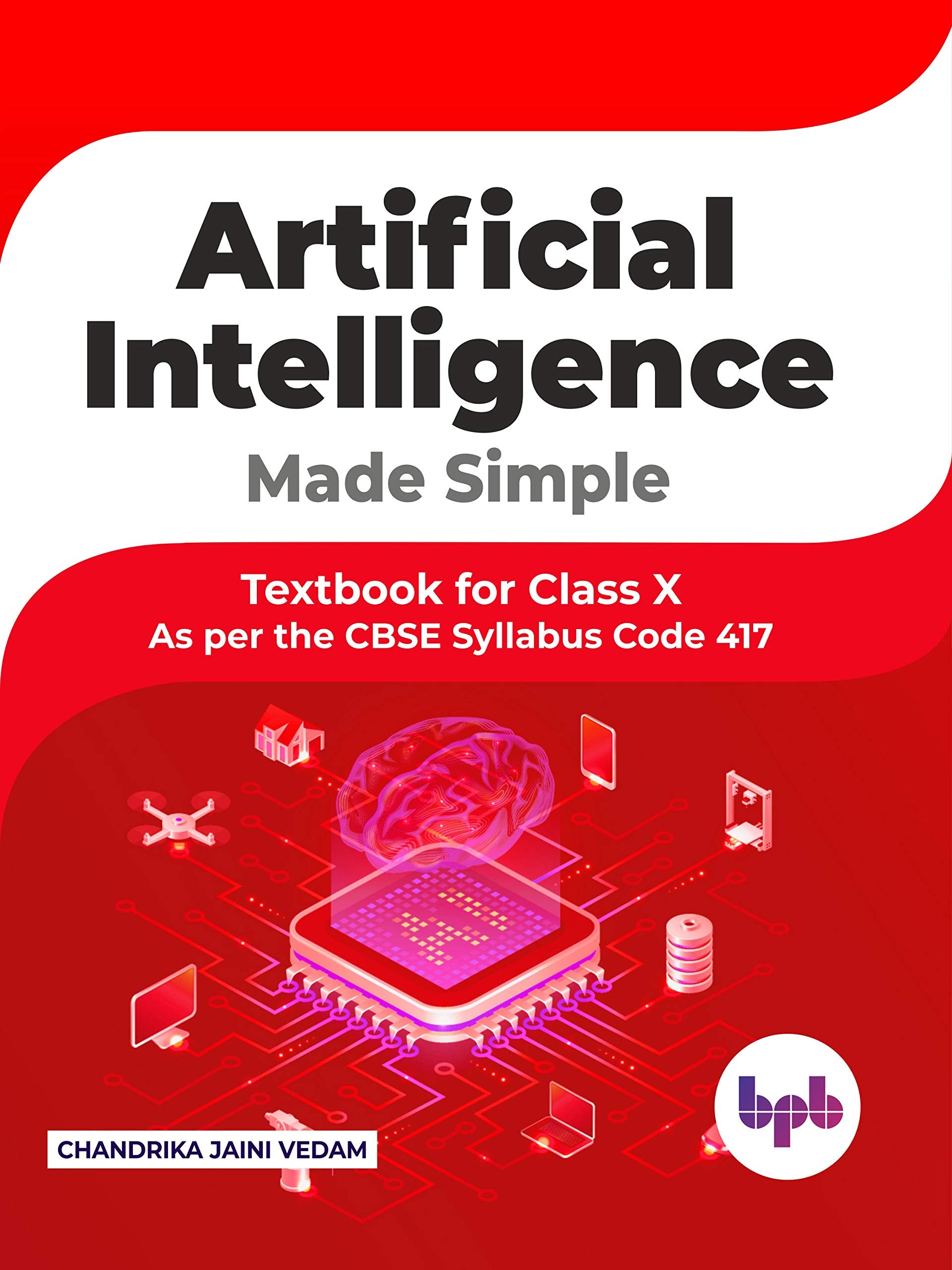 Artificial Intelligence Made Simple Textbook Class 10 (As Per Cbse Syllabus Code 417)