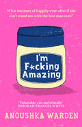 Im F*cking Amazing: The shocking, fresh, funny debut novel youll be talking about for days