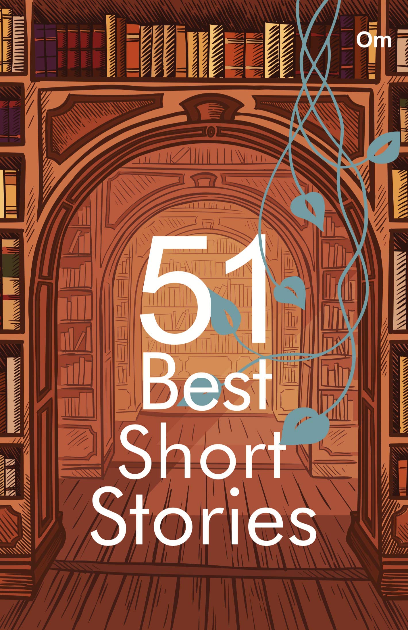Best Short Stories : 51 Best Short Stories A Magnificent Selection of Short Stories from the finest writers in the World