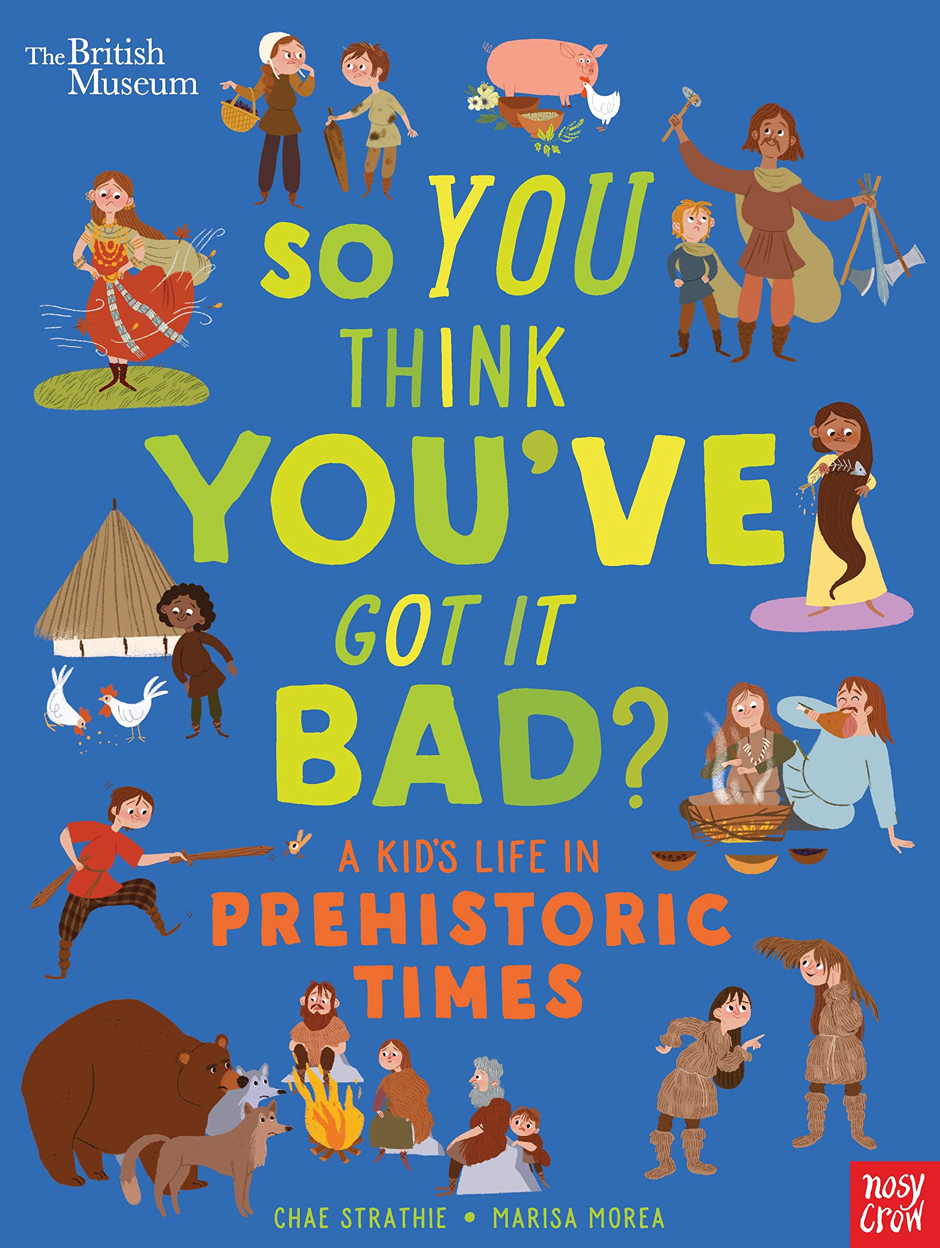 British Museum: So You Think Youve Got It Bad? A Kids Life in Prehistoric Times