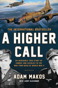 A Higher Call: An Incredible True Story of Combat and Chivalry in the WarTorn Skies of World War II