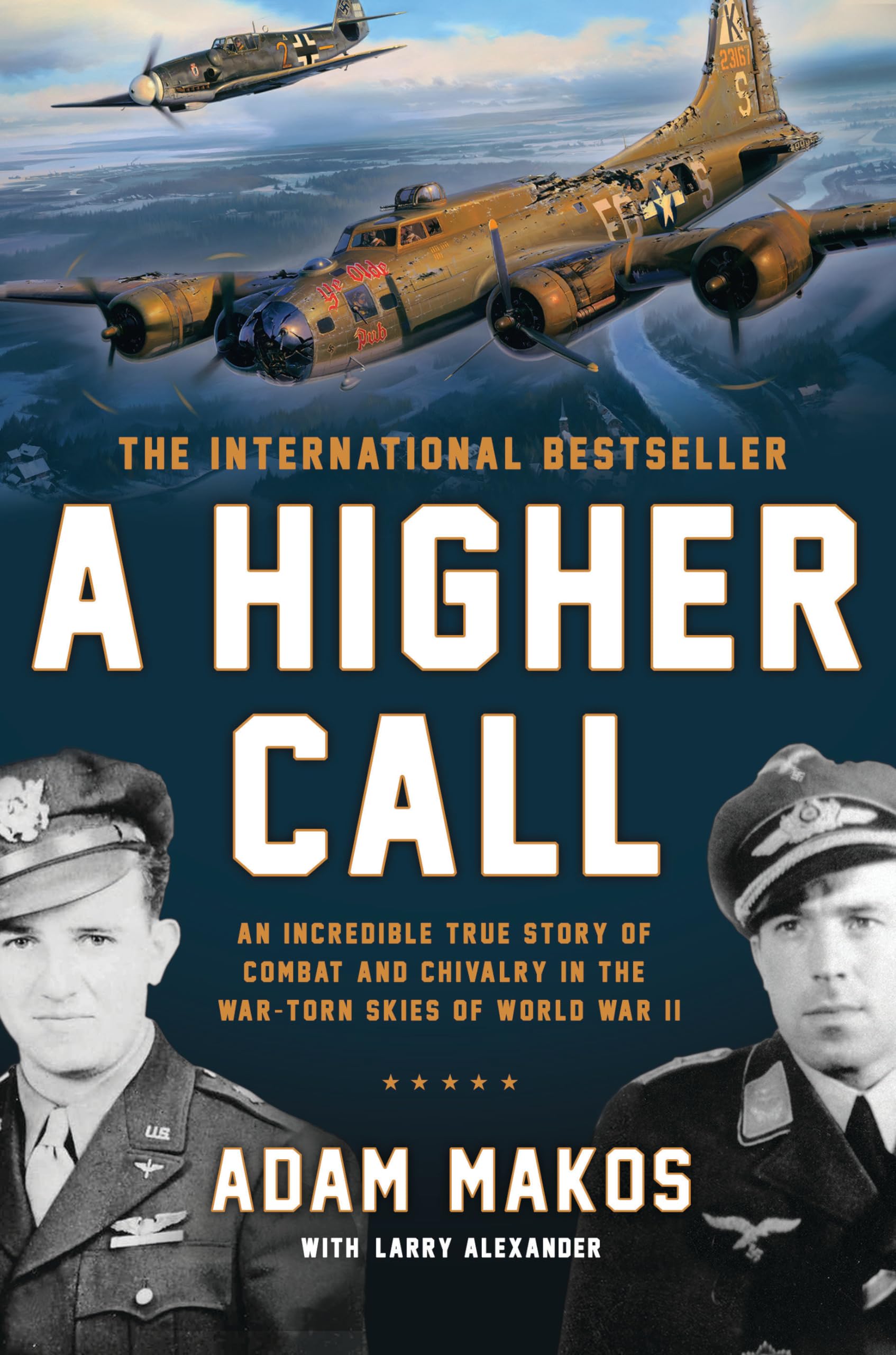 A Higher Call: An Incredible True Story of Combat and Chivalry in the WarTorn Skies of World War II