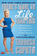 Theres More to Life Than This: Healing Messages, Remarkable Stories, and Insight About the Other Side from the Long Island Medi